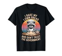 I Bake My Own Bread and Don't Trust The Government T-Shirt