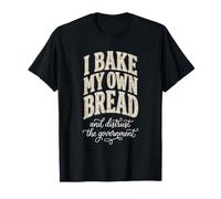 I Bake My Own Bread Distrust Government Floral Funny Baker T-Shirt