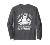 I Bake My Own Bread Don't Trust The Government Long Sleeve T-Shirt