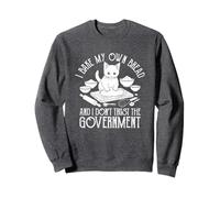 I Bake My Own Bread Don't Trust The Government Sweatshirt