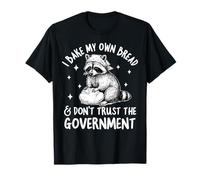 I Bake My Own Bread & I Don't Trust the Government Raccoon T-Shirt