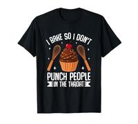 I Bake So I Don't Punch People in The Throat T-Shirt