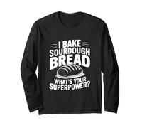 I Bake Sourdough Bread What's Your Superpower? Long Sleeve T-Shirt