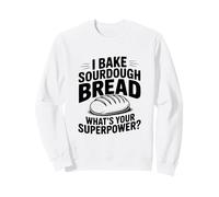 I Bake Sourdough Bread What's Your Superpower? Sweatshirt