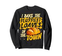 I Bake The Fluffiest Loaves Baker Pastry Chef Bread Lover Sweatshirt