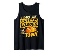 I Bake The Fluffiest Loaves Baker Pastry Chef Bread Lover Tank Top