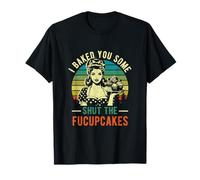 I Baked You Some Shut The Fucupcakes Baker Vintage Baking T-Shirt