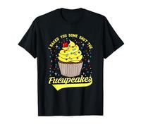 I BAKED YOU SOME SHUT THE FUCUPCAKES T-Shirt