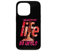 I BALANCED MY LIFE IN HEELS Case for iPhone 13 Pro