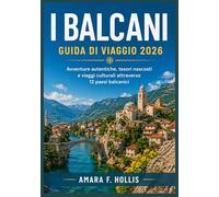 I BALCANI GUIDA DI VIAGGIO 2026: Avventure autentiche, tesori nascosti e viaggi culturali attraverso 12 paesi balcanici