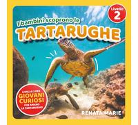 I Bambini Scoprono le Tartarughe: Prime Letture Autonome per Bambini Curiosi Che Adorano le Tartarughe!