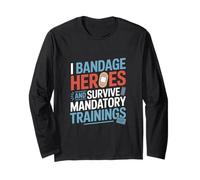 I Bandage Heroes and Survive Mandatory Trainings VA Nurse Long Sleeve T-Shirt