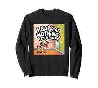 I Bark at Nothing, It’s a Talent Sweatshirt