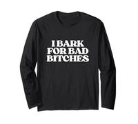 I Bark for Bad Bitches Y2K Aesthetic Trendy Meme Long Sleeve T-Shirt