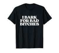 I Bark for Bad Bitches Y2K Aesthetic Trendy Meme T-Shirt