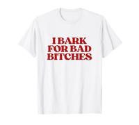 I Bark for Bad Bitches Y2K Aesthetic Trendy Meme T-Shirt