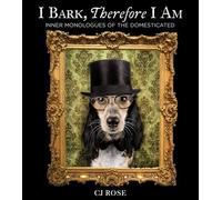 I Bark, Therefore I Am (Inner Monologues of the Domesticated)