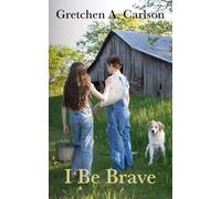I Be Brave: A heartfelt story of a family broken by grief and a boy's search for home (Grit and Grace in the Heartland)