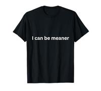 I be Meaner. Don't Ask Me! Sarcastic Bold Statement T-Shirt