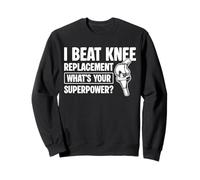 I Beat Knee Replacement Whats Your Superpower? Sweatshirt