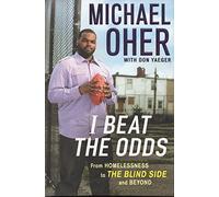 I Beat the Odds: From Homelessness, To the Blind Side, and Beyond