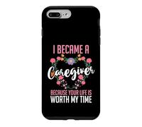 I Became A Caregiver Because Your Life Is Worth My Time Case for iPhone 7 Plus/8 Plus