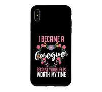 I Became A Caregiver Because Your Life Is Worth My Time Case for iPhone XS Max