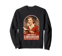 I Became A Librarian For The Money And Fame Sweatshirt