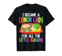I Became A Lunch Lady for All Little Reasons Funny Cafeteria T-Shirt
