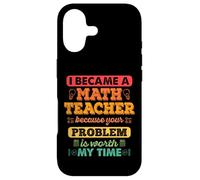 I became a math teacher because your problem worth my time Case for iPhone 17