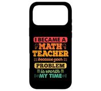 I became a math teacher because your problem worth my time Case for iPhone 17 Pro Max