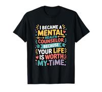 I Became A Mental Health Counselor Because Your Life is T-Shirt