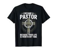 I Became a Pastor Because Your Life is Worth My Time T-Shirt