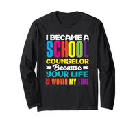 I Became A School Counselor Because Your Life Long Sleeve T-Shirt