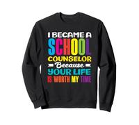 I Became A School Counselor Because Your Life Sweatshirt