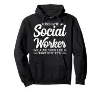 I Became a Social Worker because Your Life is Worth my Time Pullover Hoodie