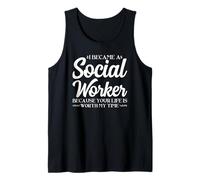 I Became a Social Worker because Your Life is Worth my Time Tank Top