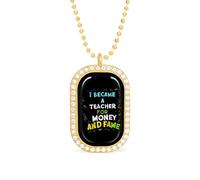 I Became A Teacher for Money and Fame Pendant Necklace Fashion Jewelry Square Pendant with White Drill Border One Size