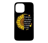 I Became a Teacher Life is Worth My Time Sunflower Teaching Case for iPhone 13 Pro Max
