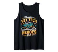 I Became a Vet Tech Because Vets Need Heroes Vet Tech Tank Top