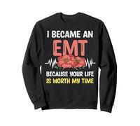 I Became An EMT Because Your Life Is Worth My Time EMS Pride Sweatshirt