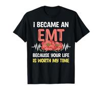 I Became an EMT Because Your Life is Worth My Time EMS Pride T-Shirt