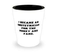 I Became an Obstetrician for the Money and. Shot Glass, Obstetrician Present From Colleagues, Beautiful Ceramic Cup For Friends, Funny obstetrician shot glass gift ideas, Funny obstetrician themed
