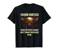 I Became Heartless When the People I Needed Most Turned T-Shirt