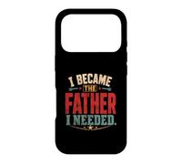 I Became The Father I Needed Fathers Day Dad Daddy Case for iPhone 17 Pro