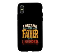 I Became The Father I Needed Fathers Day Dad Daddy Case for iPhone X/XS