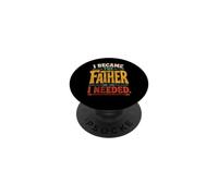I Became The Father I Needed Fathers Day Dad Daddy PopSockets Adhesive PopGrip