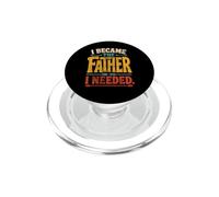 I Became The Father I Needed Fathers Day Dad Daddy PopSockets PopGrip for MagSafe