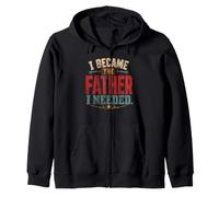 I Became The Father I Needed Fathers Day Dad Daddy Zip Hoodie