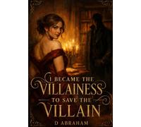 I Became the Villainess to Save the Villain: She read the ending. She refused it. She rewrote everything.